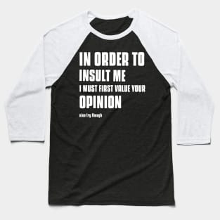 In Order To Insult Me Shirt Baseball T-Shirt